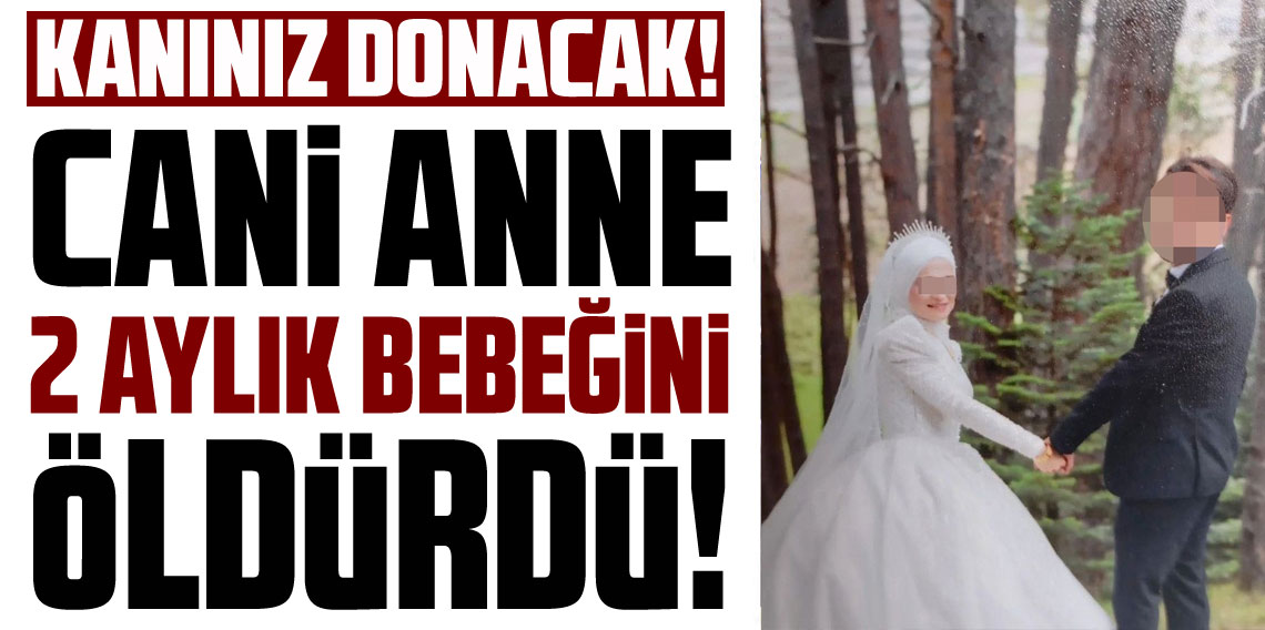 Anne 2 aylık bebeğini öldürdü