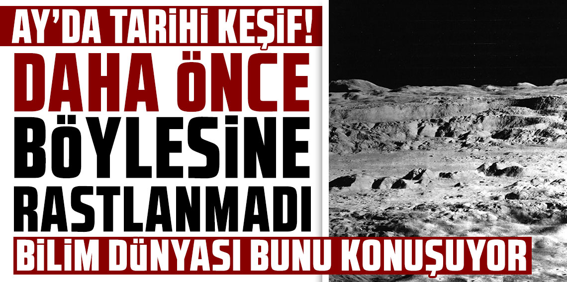 Ay'da tarihi keşif! Daha önce böylesine rastlanmadı