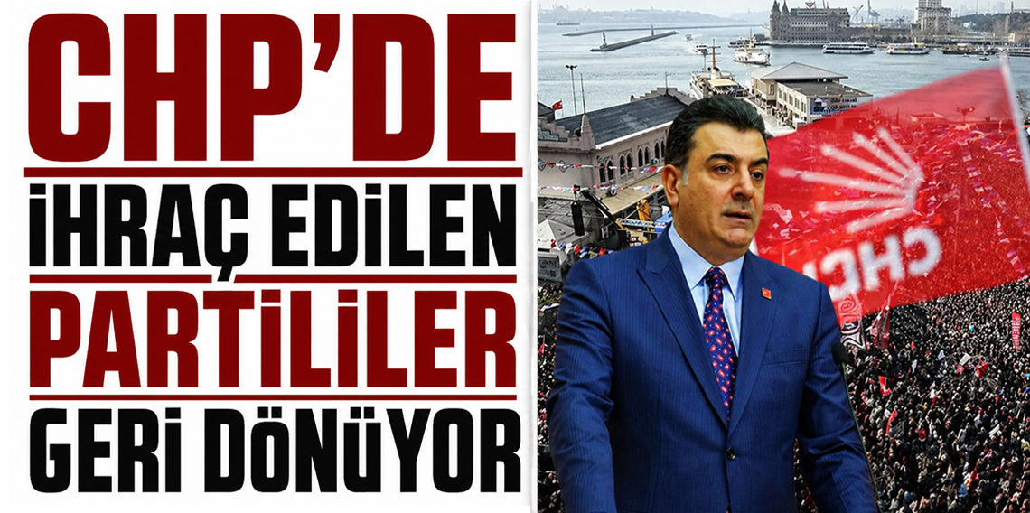 CHP'de ihraç edilenler partiye geri dönüyor