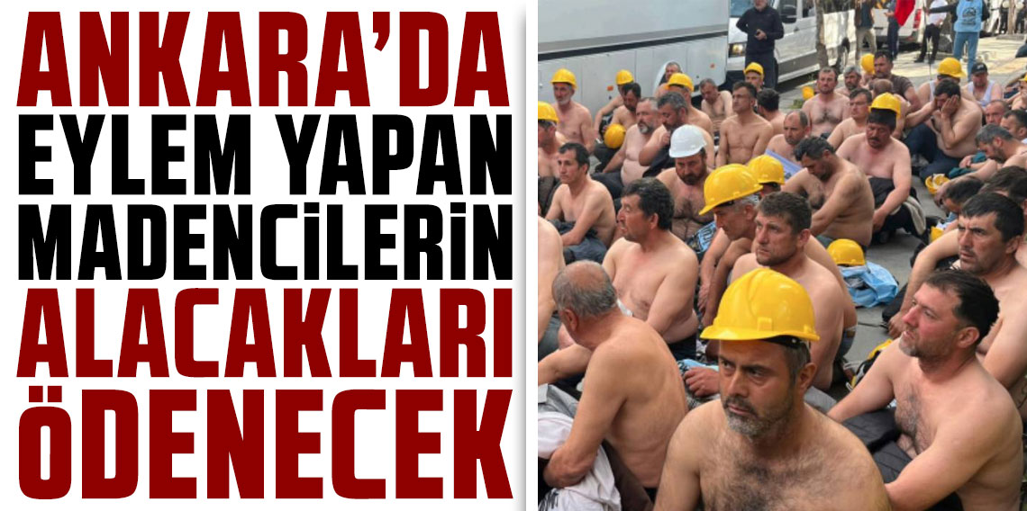 İçişleri Bakanı açıkladı: Ankara'da eylem yapan madencilerin alacakları ödenecek