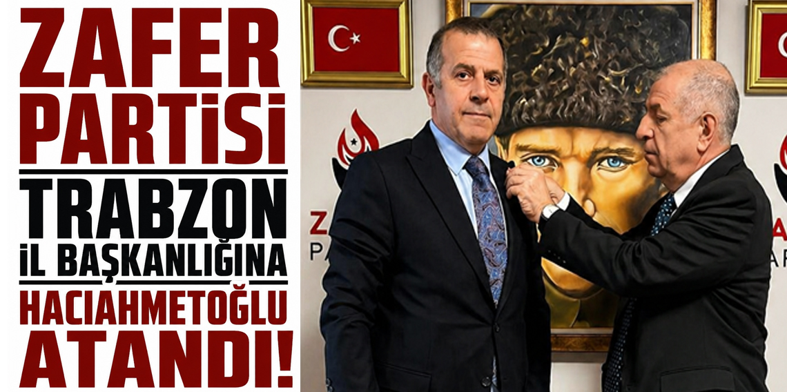 Zafer Partisi Trabzon İl Başkanlığına Mehmet Şükrü Hacıahmetoğlu Atandı