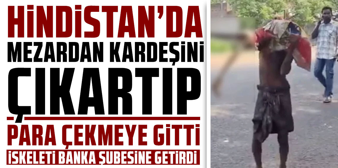Hindistan'da mezardan kardeşini çıkarıp para çekmeye gitti