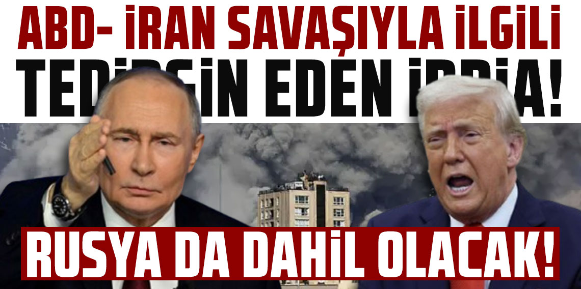 ABD-İran savaşıyla ilgili tedirgin eden iddia: Rusya da dahil olacak