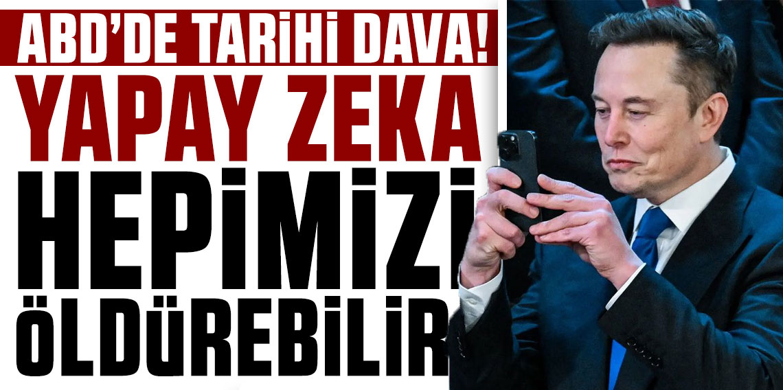 ABD'de tarihi dava! Musk konuştu: Yapay zeka hepimizi öldürebilir