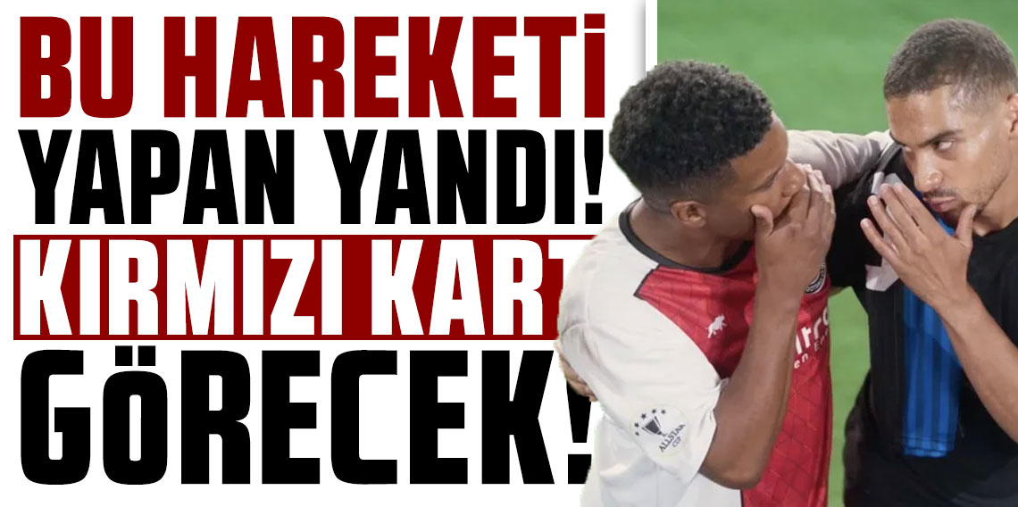 Bu hareketi yapan yandı! Kırmızı kart görecek