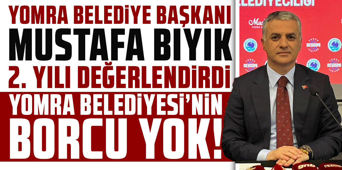 Yomra Belediye Başkanı Başkan Bıyık açıkladı: Yomra Belediyesi’nin borcu yok