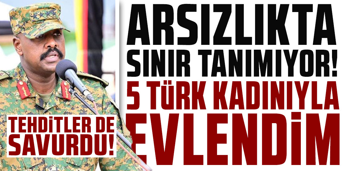 Ugandalı komutandan akıllara ziyan bir mesaj daha: 5 Türk kadınıyla evlendim