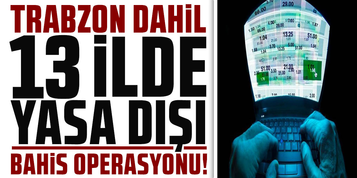 13 ilde yasa dışı bahis operasyonu: 34 şüpheli yakalandı, 31’i tutuklandı