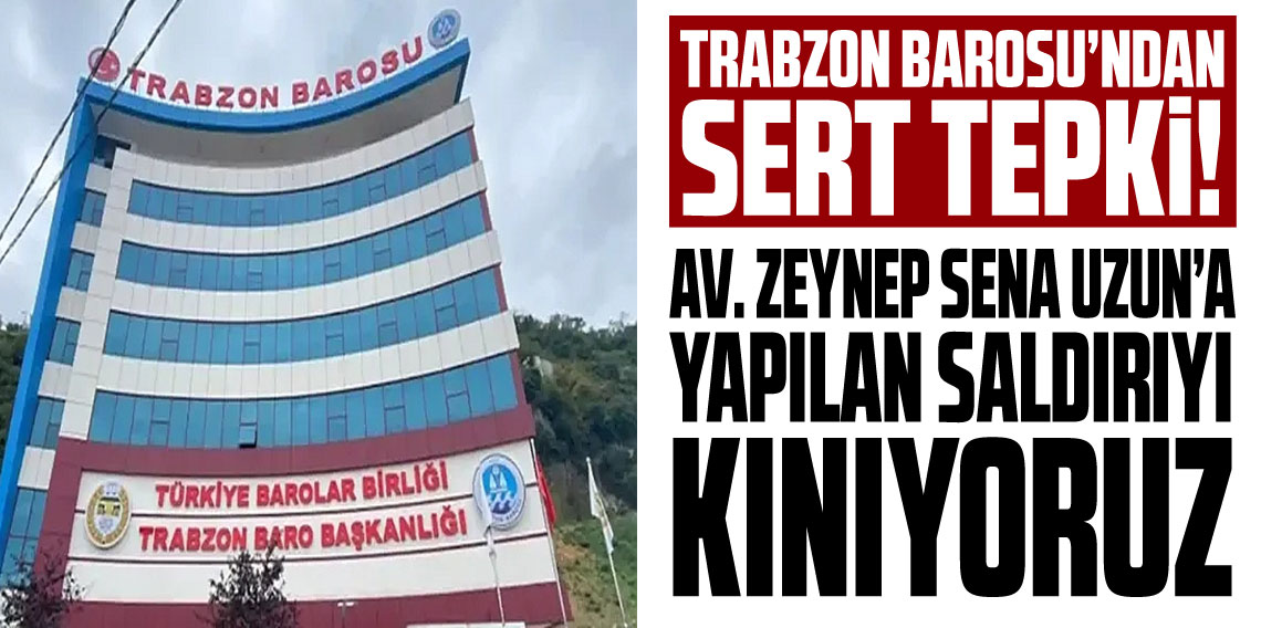 Trabzon Barosundan Av.Uzun'a yapılan saldırıya sert tepki