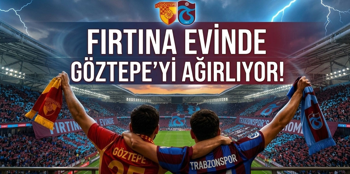 Trabzonspor ile Göztepe, Süper Lig’de 32. randevuda