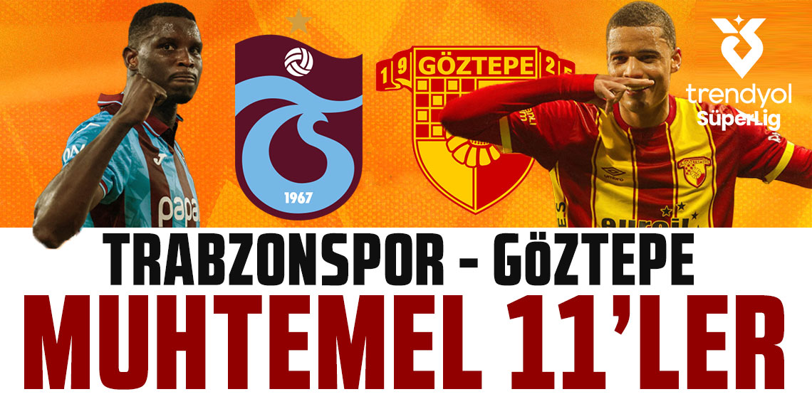 BİR İHTİMAL DAHA YOK! TRABZONSPOR-GÖZTEPE MUHTEMEL 11'LER!