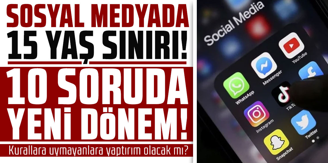 Sosyal medyada 15 yaş sınırı: 10 soruda yeni dönem