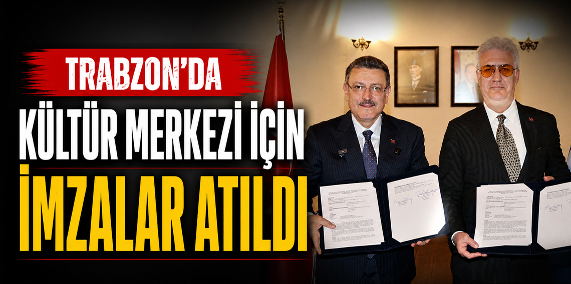Trabzon'da Yapılacak Yeni Kültür Merkezi İçin İmzalar Atıldı