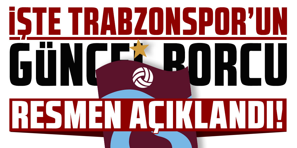 İşte Trabzonspor’un güncel borcu: Resmen açıklandı!