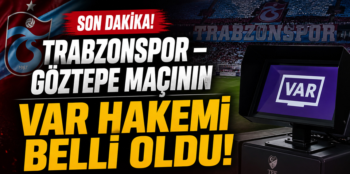 Trabzonspor, Göztepe maçının VAR hakemi belli oldu!