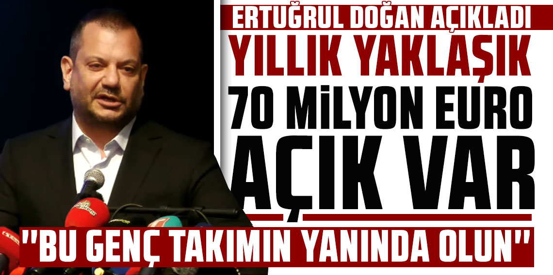 Trabzonspor Başkanı Ertuğrul Doğan: ''Yıllık yaklaşık 70 milyon euro açık var''