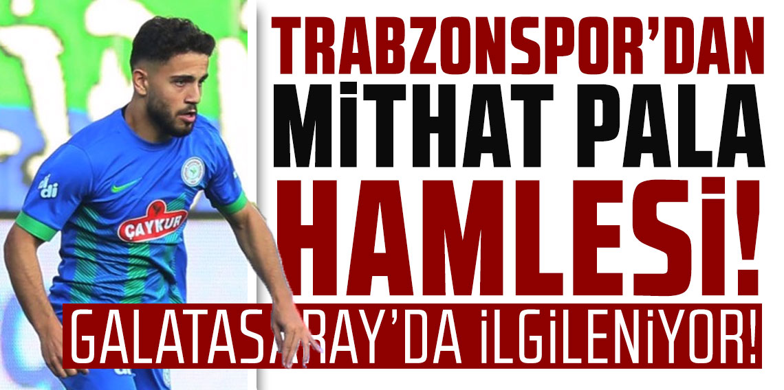 Trabzonspor'dan sağ beke Mithat Pala hamlesi! Galatasaray da oyuncuyla ilgileniyor