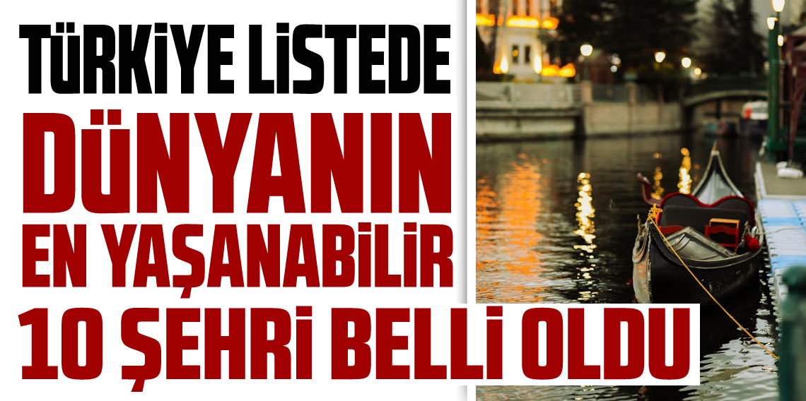 Dünyanın En Yaşanabilir 10 Şehri Açıklandı! Türkiye’den Sürpriz Şehir Listede