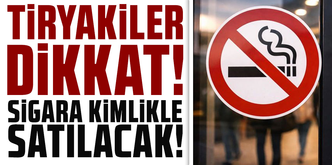Bakan yardımcısı açıkladı: Sigara kimlikle satılacak