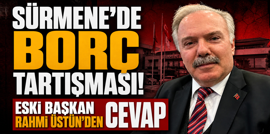 Sürmene Belediyesi’nde Borç Tartışması! Eski Başkan Rahmi Üstün'den Cevap