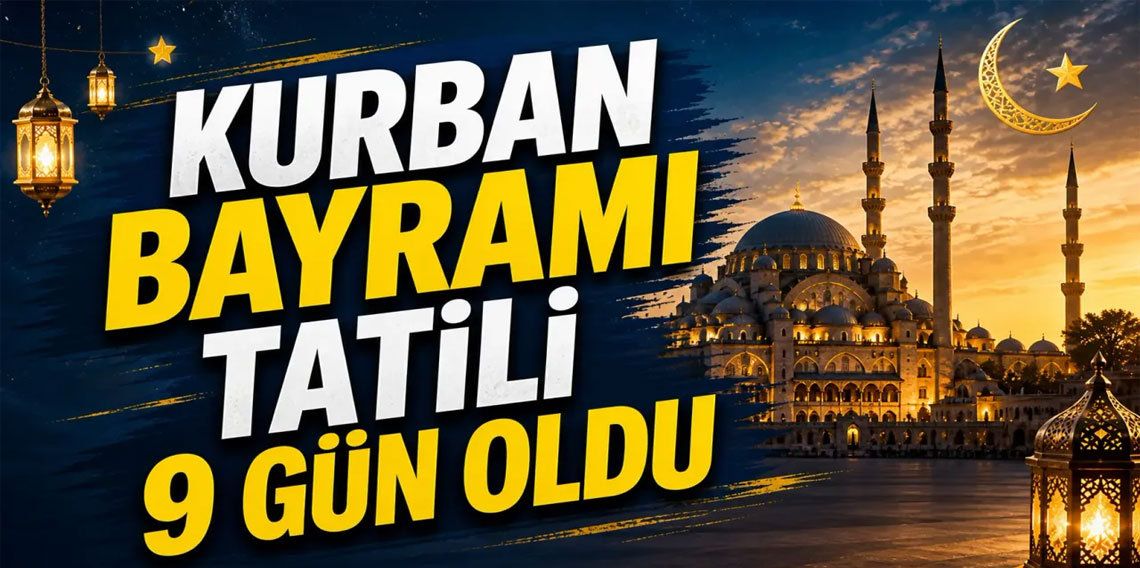 Kurban Bayramı tatili 9 güne çıkarıldı