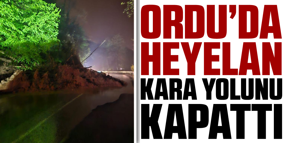 Ordu'da heyelan nedeniyle yol ulaşıma kapandı