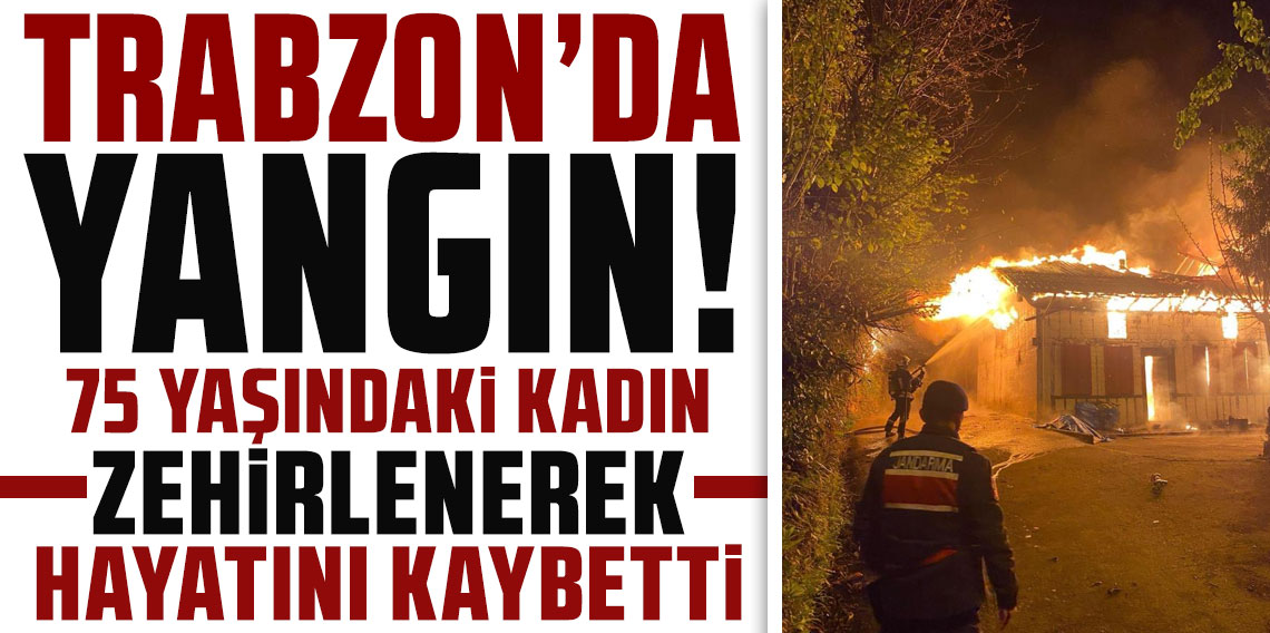 Trabzon'da yangın: 1 ölü