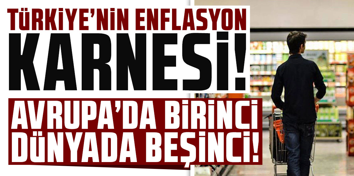Türkiye'nin enflasyon karnesi: Avrupa'da birinci, dünyada beşinci!