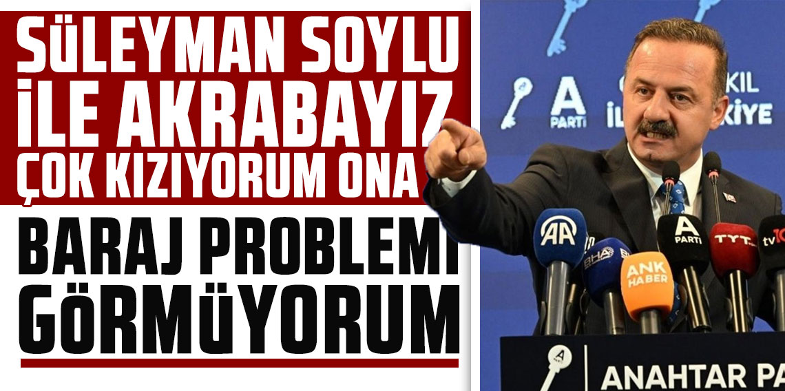 Yavuz Ağıralioğlu: Süleyman Soylu ile akrabayız, çok kızıyorum ona