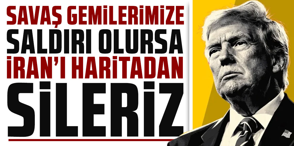 Trump'tan Hürmüz çıkışı: ABD gemileri vurulursa İran'ı yeryüzünden silerim