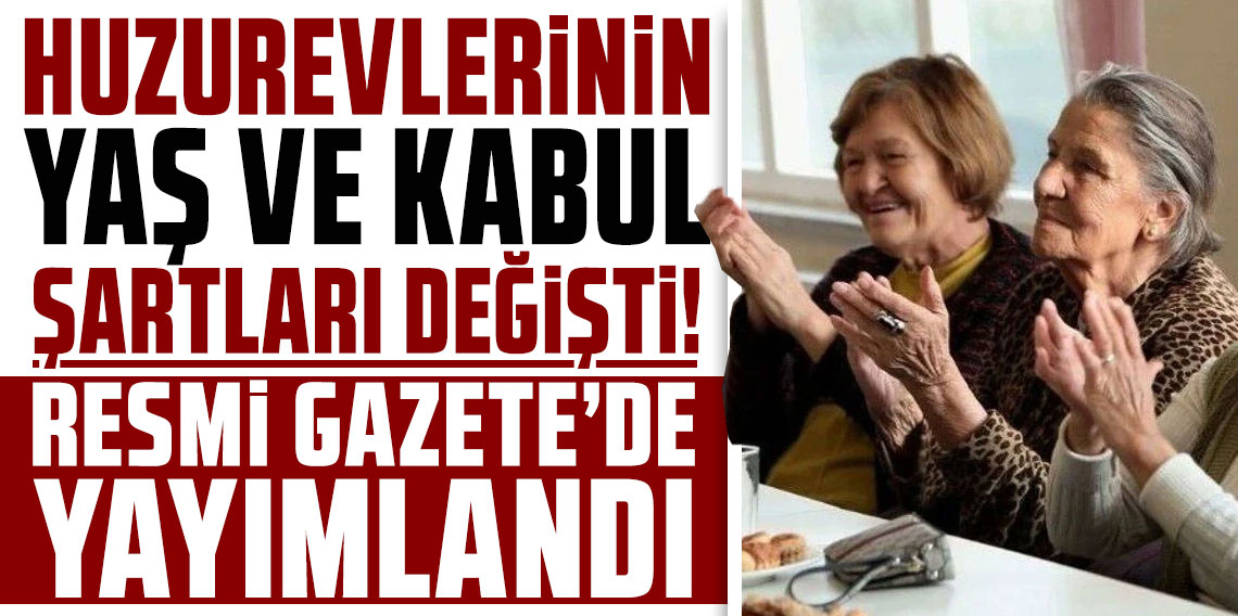 Resmi Gazete yayımladı: Huzurevlerinin yaş ve kabul şartları değişti