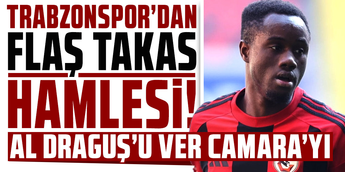 Trabzonspor'dan flaş takas hamlesi! Al Draguş’u ver Camara’yı