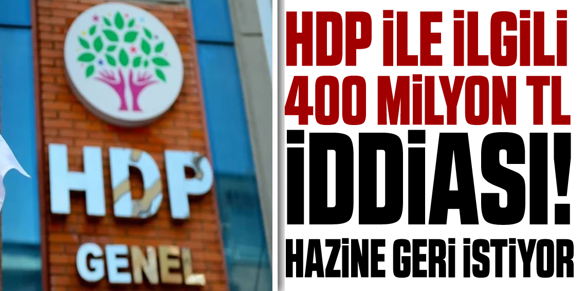 HDP ile ilgili ‘400 milyon TL’ iddiası! Hazine geri istedi…