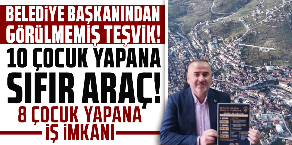 Belediye başkanından görülmemiş teşvik: 10 çocuk yapana sıfır araç, 8 çocuk yapan iş imkanı