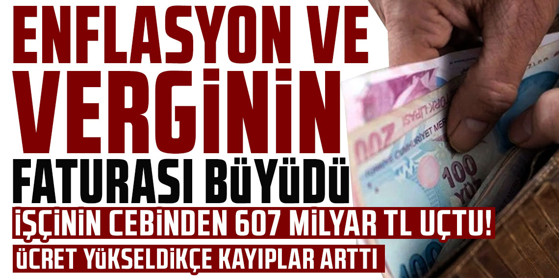 İşçinin cebinden 607 milyar TL uçtu!