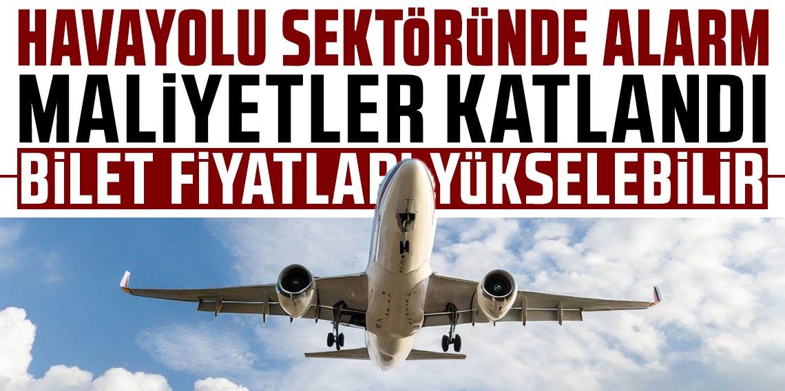 Havayolu sektöründe alarm: Maliyetler katlandı, bilet fiyatları yükselebilir