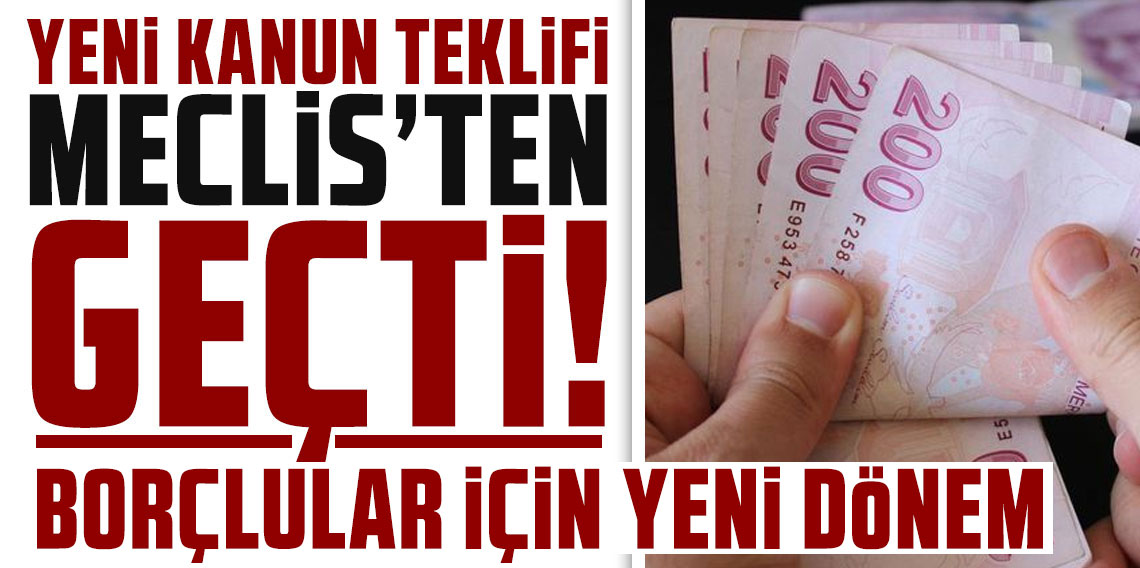 Kanun teklifi TBMM'den geçti! Borçlular için yeni dönem