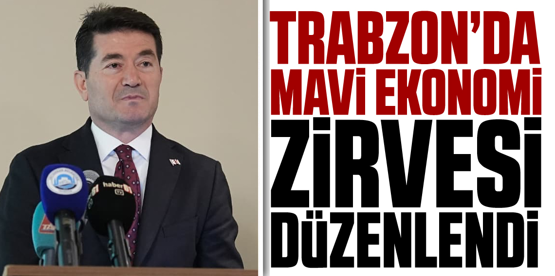 Trabzon’da Uluslararası “Mavi Ekonomi” Zirvesi