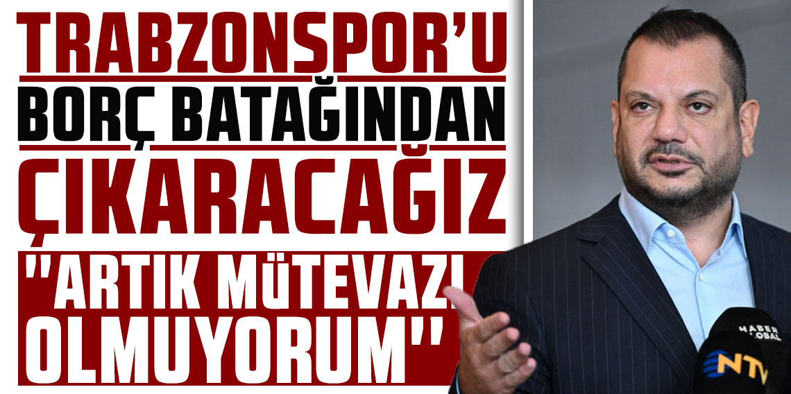 Ertuğrul Doğan’dan ekonomik mesaj! “Trabzonspor’u borç batağından çıkaracağız”