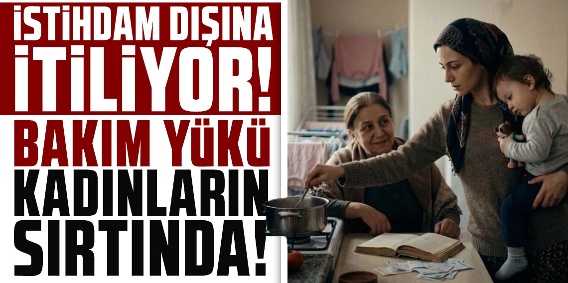 Bakım yükü kadınların sırtında