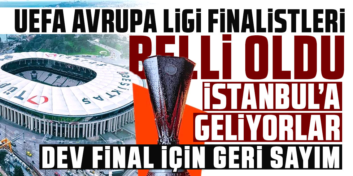 UEFA Avrupa Ligi finalistleri belli oldu! İstanbul'a geliyorlar