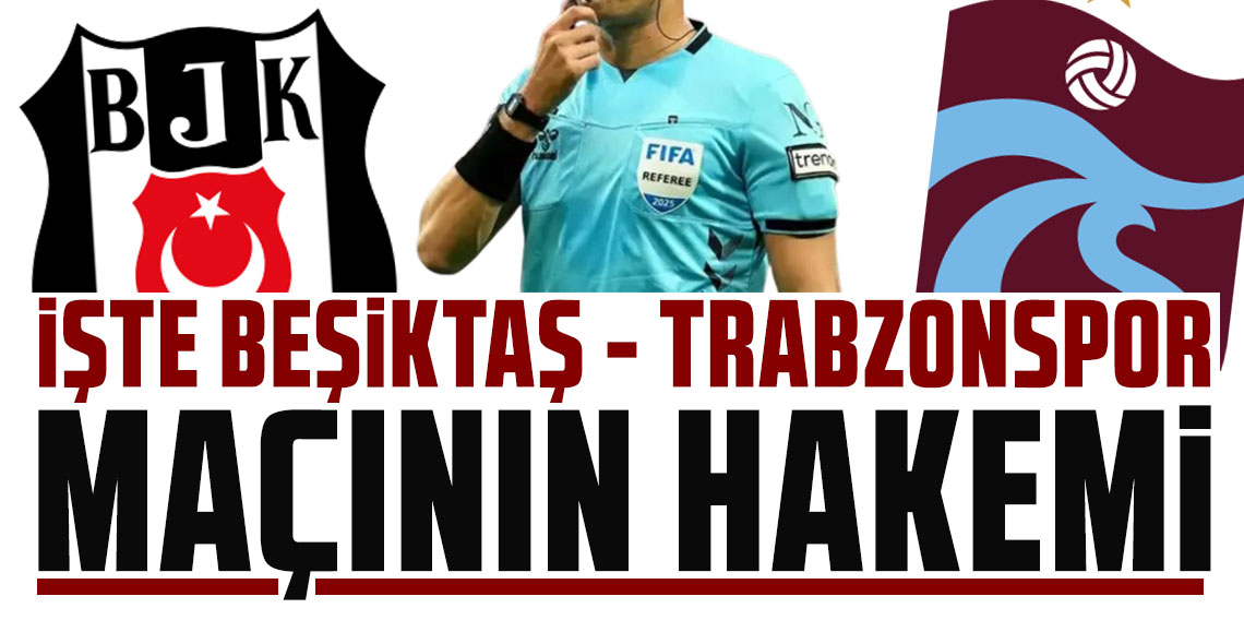 Haftanın hakemleri açıklandı; işte Beşiktaş - Trabzonspor maçının hakemi