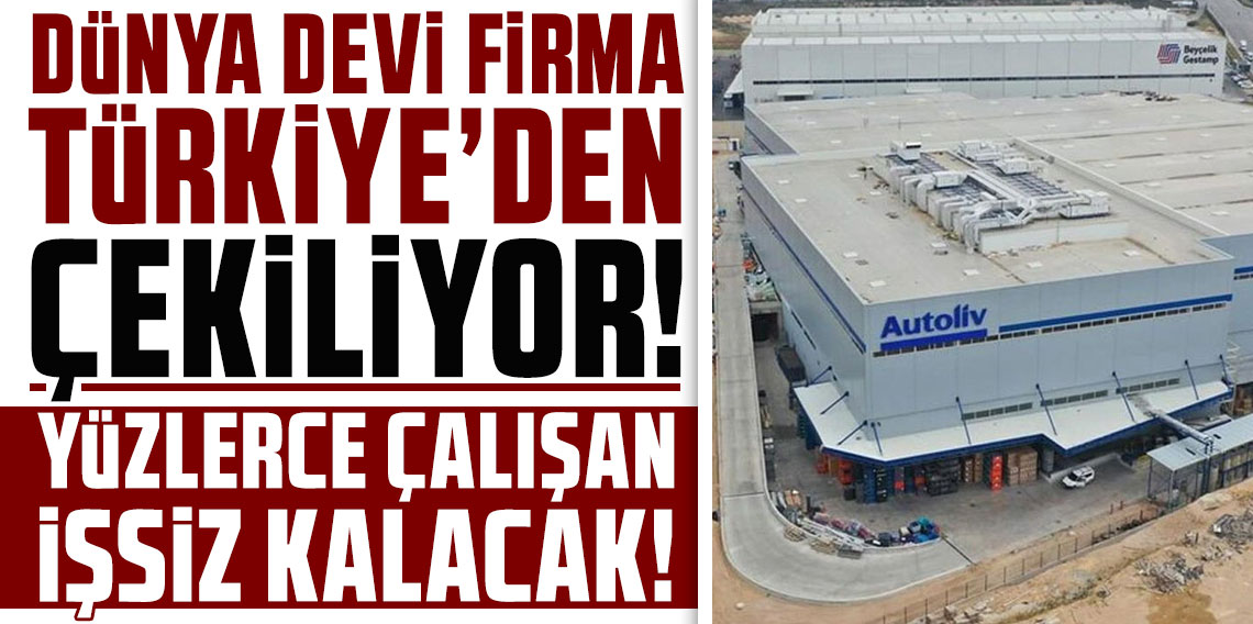 Dünya devi firma Türkiye'den çekiliyor! Yüzlerce çalışan işsiz kalacak