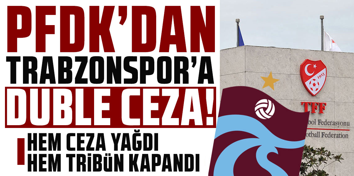 PFDK’DAN TRABZONSPOR’A DUBLE CEZA!