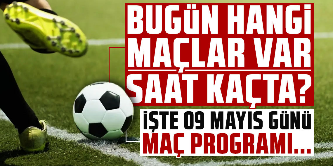 HANGİ MAÇ, SAAT KAÇTA, HANGİ KANALDA? İŞTE 9 MAYIS SPOR EKRANI
