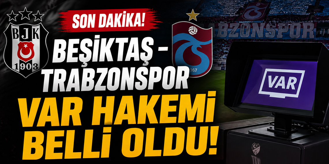 Beşiktaş - Trabzonspor maçının VAR hakemi belli oldu