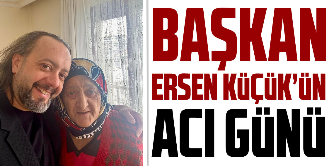 Trabzon Gazeteciler Cemiyeti Başkanı Ersen Küçük’ün acı günü