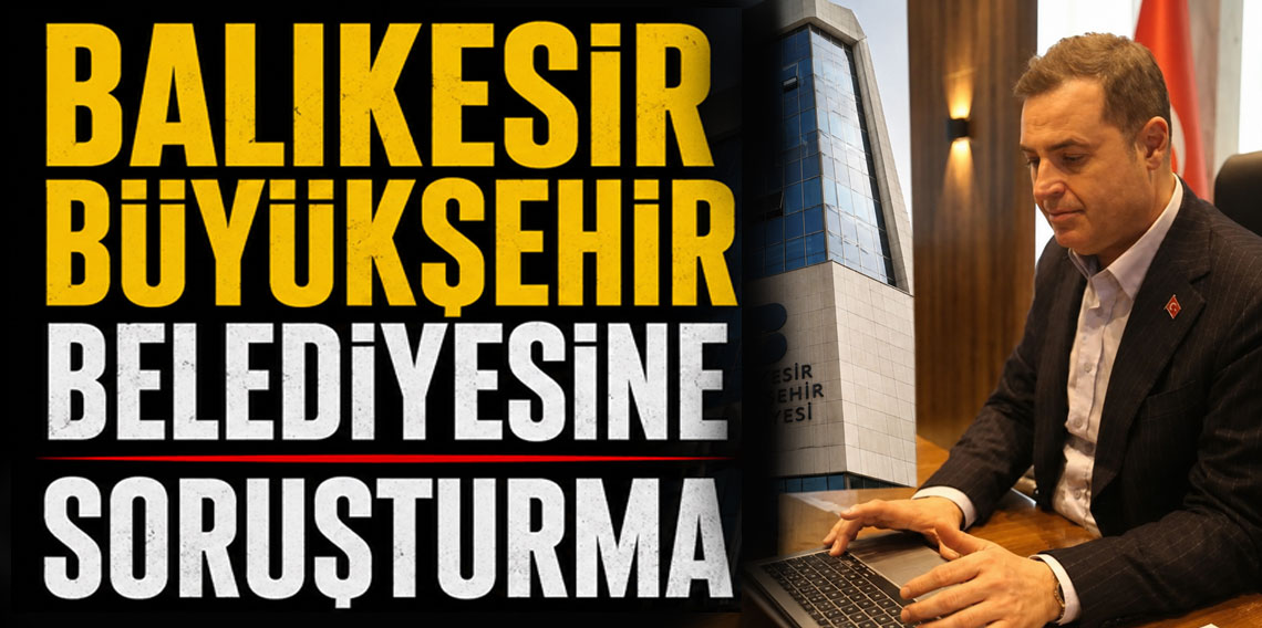 Balıkesir büyükşehir belediyesi için soruşturma izni