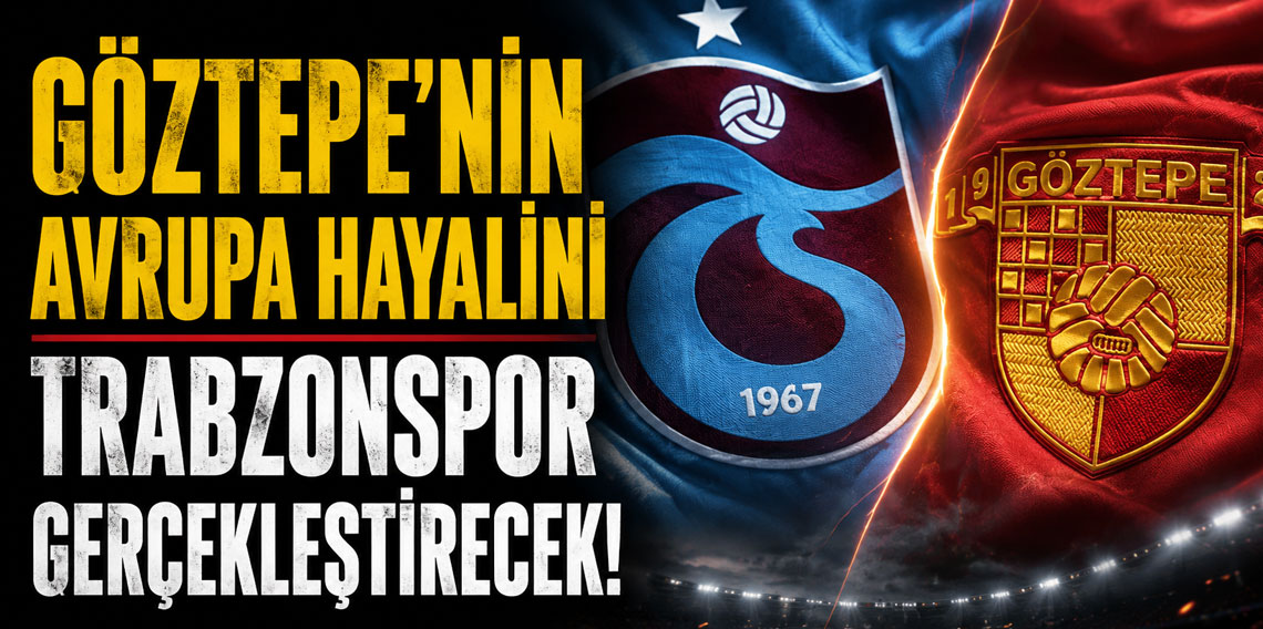 Göztepe'nin Avrupa Hayalini Trabzonspor Gerçekleştirecek