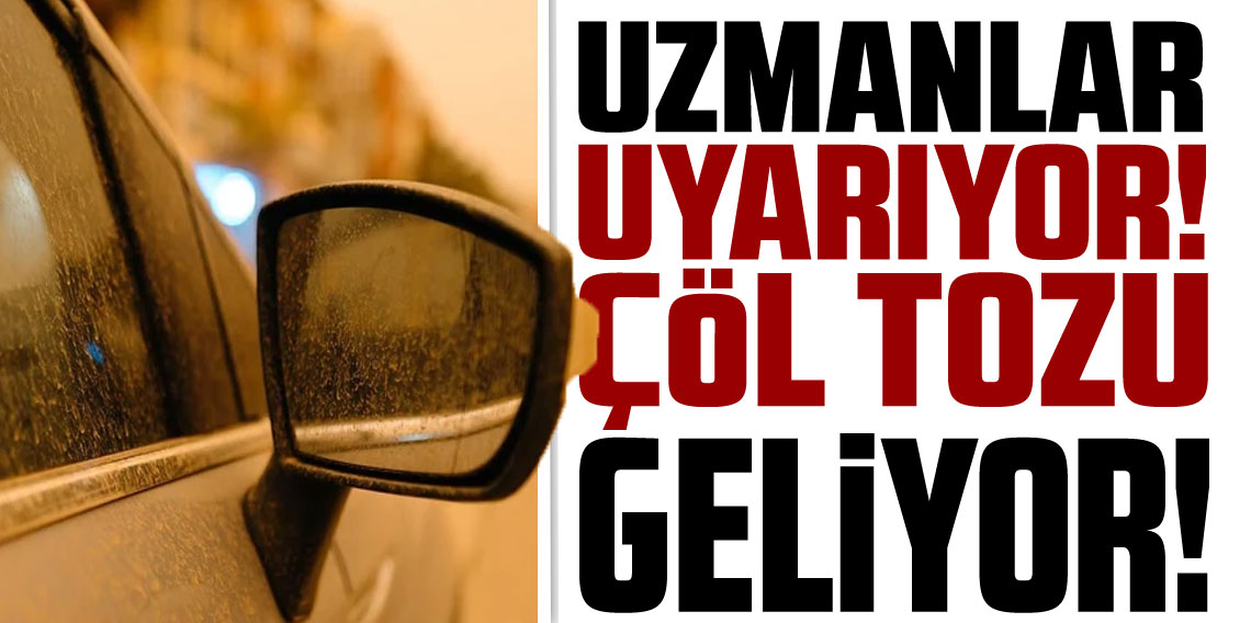 Çöl tozu uyarısı: 10 gün boyunca etkili olacak